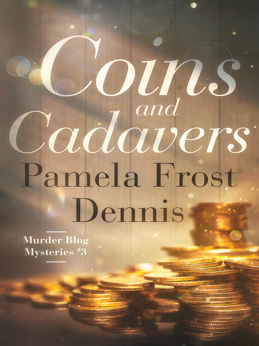 Title details for Coins and Cadavers by Pamela Frost Dennis - Available